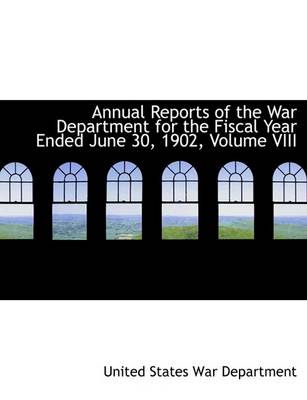 Book cover for Annual Reports of the War Department for the Fiscal Year Ended June 30, 1902, Volume VIII