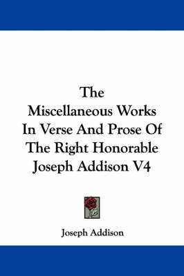 Book cover for The Miscellaneous Works in Verse and Prose of the Right Honorable Joseph Addison V4