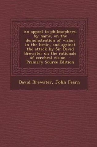 Cover of An Appeal to Philosophers, by Name, on the Demonstration of Vision in the Brain, and Against the Attack by Sir David Brewster on the Rationale of Cer