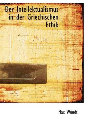 Book cover for Der Intellektualismus in Der Griechischen Ethik