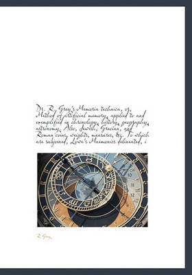 Book cover for Dr. R. Grey's Memoria Technica, Or, Method of Artificial Memory, Applied to and Exemplified in Chronology, History, Geography, Astronomy. Also, Jewish, Grecian, and Roman Coins, Weights, Measures, &C. to Which Are Subjoined, Lowe's Mnemonics Delineated, I