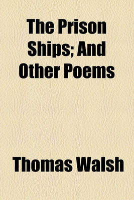 Book cover for The Prison Ships; And Other Poems