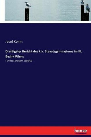 Cover of Dreissigster Bericht des k.k. Staaatsgymnasiums im III. Bezirk Wiens