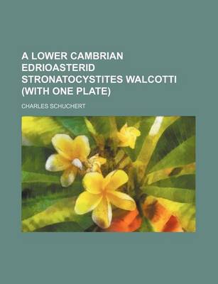 Book cover for A Lower Cambrian Edrioasterid Stronatocystites Walcotti (with One Plate)