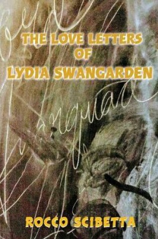 Cover of The Love Letters of Lydia Swangarden