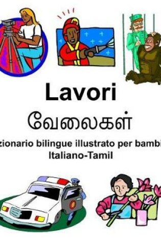Cover of Italiano-Tamil Lavori/வேலைகள் Dizionario bilingue illustrato per bambini