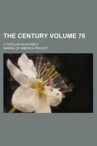 Cover of The Century Volume 76; A Popular Quarterly