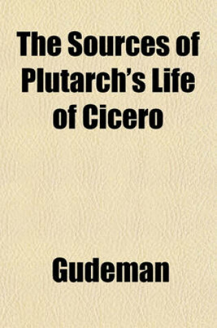 Cover of The Sources of Plutarch's Life of Cicero