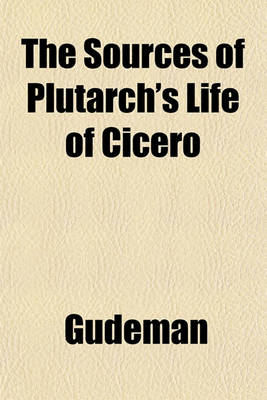 Book cover for The Sources of Plutarch's Life of Cicero