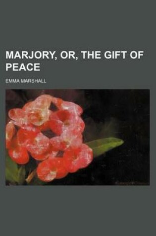 Cover of Marjory, Or, the Gift of Peace