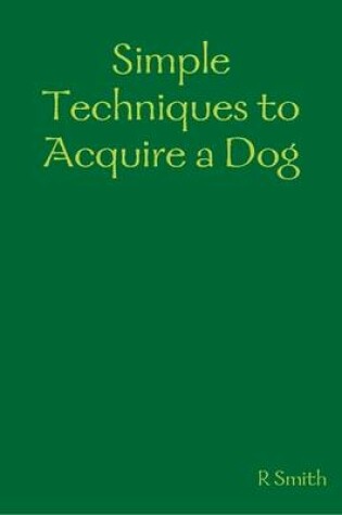 Cover of Simple Techniques to Acquire a Dog