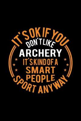 Book cover for It's Okay If You Don't Like Archery It's Kind Of A Smart People Sport Anyway