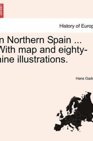 Cover of In Northern Spain ... with Map and Eighty-Nine Illustrations.