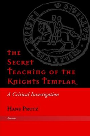 Cover of The Secret Teaching of the Knights Templar: A Critical Investigation