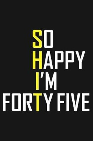 Cover of So Happy I'm Forty Five