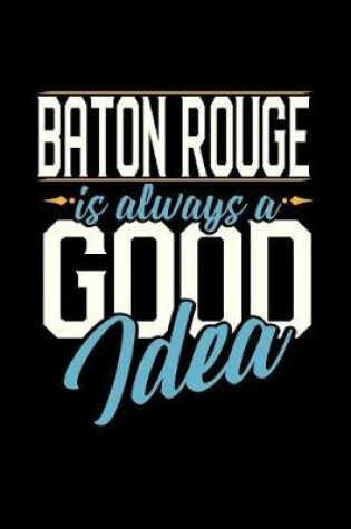 Cover of Baton Rouge Is Always a Good Idea