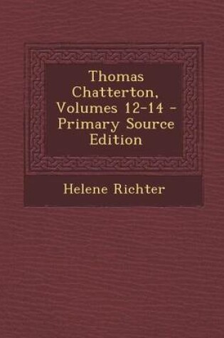 Cover of Thomas Chatterton, Volumes 12-14 - Primary Source Edition