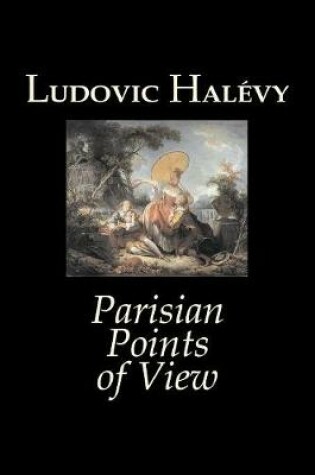 Cover of Parisian Points of View by Ludovic Halevy, Fiction, Classics, Literary