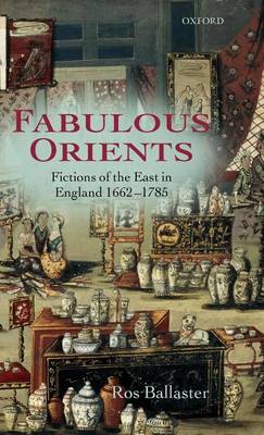 Book cover for Fabulous Orients: Fictions of the East in England 1662-1785