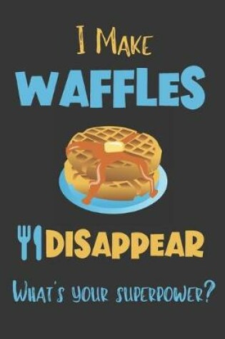 Cover of I Make Waffles Disappear - What's Your Superpower?