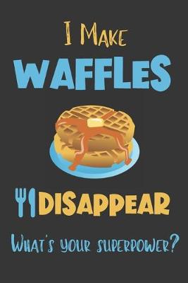 Book cover for I Make Waffles Disappear - What's Your Superpower?