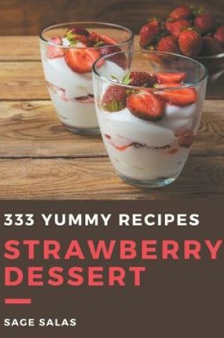 Cover of 333 Yummy Strawberry Dessert Recipes