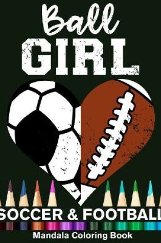 Cover of Ball Girl Soccer And Football Mandala Coloring Book