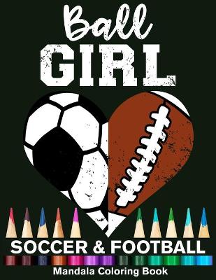 Book cover for Ball Girl Soccer And Football Mandala Coloring Book