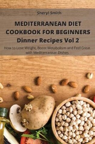 Cover of Mediterranean Diet Cookbook for Beginners Dinner Recipes Vol 2