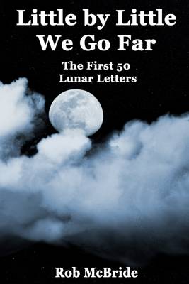 Book cover for Little by Little We Go Far: The First 50 Lunar Letters