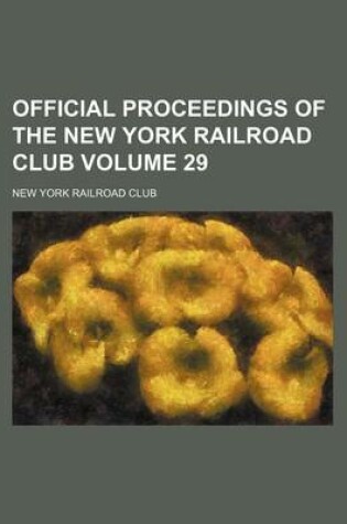 Cover of Official Proceedings of the New York Railroad Club Volume 29