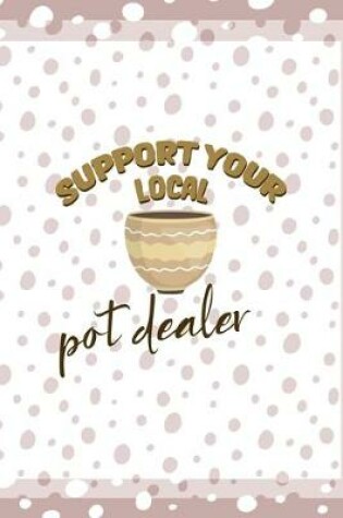 Cover of Support Your Local Pot Dealer