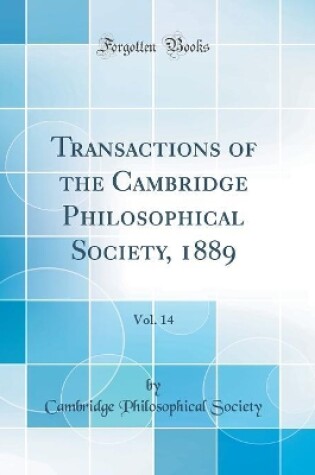 Cover of Transactions of the Cambridge Philosophical Society, 1889, Vol. 14 (Classic Reprint)