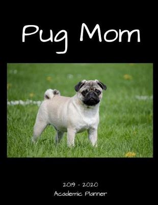 Book cover for Pug Mom 2019 - 2020 Academic Planner