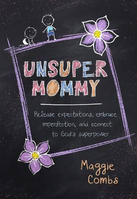 Book cover for Unsupermommy: Embracing Imperfection and Connecting to God's Superpower