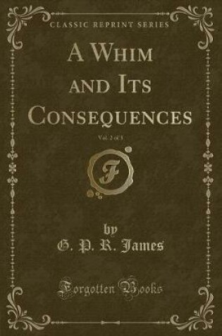 Cover of A Whim and Its Consequences, Vol. 2 of 3 (Classic Reprint)