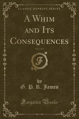 Book cover for A Whim and Its Consequences, Vol. 2 of 3 (Classic Reprint)