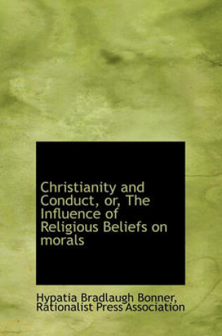 Cover of Christianity and Conduct, Or, the Influence of Religious Beliefs on Morals