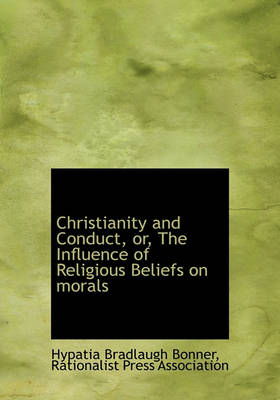 Book cover for Christianity and Conduct, Or, the Influence of Religious Beliefs on Morals