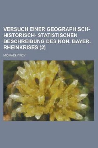 Cover of Versuch Einer Geographisch- Historisch- Statistischen Beschreibung Des Kon. Bayer. Rheinkrises (2 )
