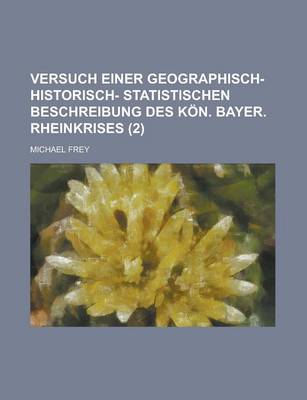 Book cover for Versuch Einer Geographisch- Historisch- Statistischen Beschreibung Des Kon. Bayer. Rheinkrises (2 )