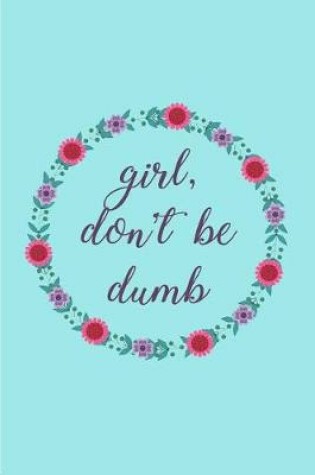 Cover of Girl, Don't be Dumb A Rachel Hollis Inspired Journal