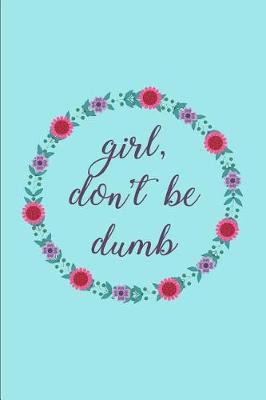 Book cover for Girl, Don't be Dumb A Rachel Hollis Inspired Journal