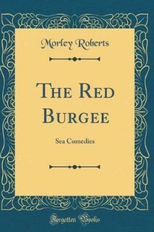 Cover of The Red Burgee: Sea Comedies (Classic Reprint)