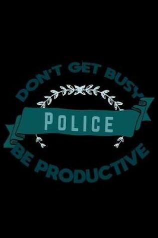 Cover of Don't get busy. Police. Be productive