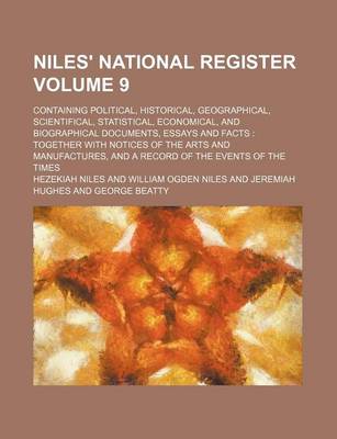 Book cover for Niles' National Register Volume 9; Containing Political, Historical, Geographical, Scientifical, Statistical, Economical, and Biographical Documents, Essays and Facts Together with Notices of the Arts and Manufactures, and a Record of the Events of the