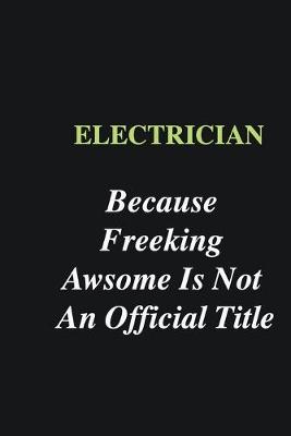 Book cover for Electrician Because Freeking Awsome is Not An Official Title