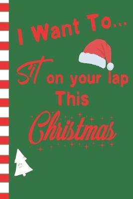 Book cover for I Want To Sit On Your Lap This Christmas