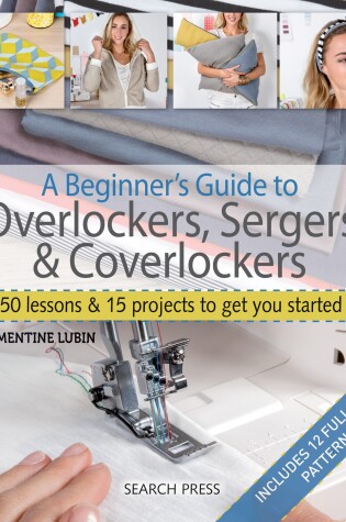 Cover of A Beginner's Guide to Overlockers, Sergers & Coverlockers