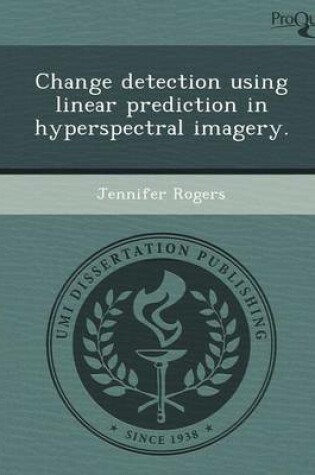 Cover of Change Detection Using Linear Prediction in Hyperspectral Imagery